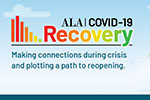 ALA COVID-19 Recovery: Making connections during crisis and plotting a path to reopening
