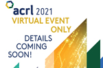 ACRL 2021 Virtual Event Only: Details Coming Soon!