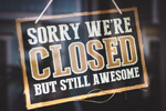 Sorry We're Closed but Still Awesome window sign (Photo: Photo by Tim Mossholder/Pexels)