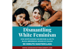 Graphic for Dismantling White Feminism course with image of three young women of color embracing