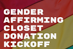 Text that reads Gender Affirming Closet Donation Kickoff