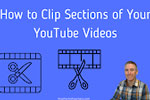 How to Clip Sections of Your YouTube Videos text on blue image