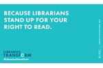 "Because librarians stand up for your right to read."