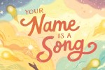 Part of the cover to the children's book Your Name is a Song
