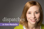 Dispatches by Ann Medaille