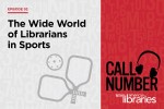 Call Number with American Libraries, Episode 92, The Wide World of Librarians in Sports