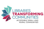 Libraries Transforming Communities: Accessible Small and Rural Libraries logo