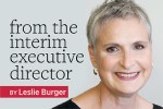 From the Interim Executive Director by Leslie Burger