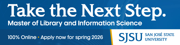 Ad for San Jose State University. Take the next step. Master of Library and Information Science. 100% Online. Apply now for spring 2026