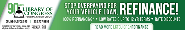 Ad for the Library of Congress Federal Credit Union. Stop overpaying for your vehicle loan, refinance! 100% refinancing. Low rates and up to 12 year terms. Rate discounts. Read more lcfcu.org/refinance