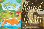 Covers of Froggy: A Pond Full of Pals! and Raised by Ghosts