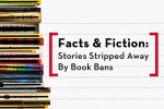 Facts & Fiction: Stories Stripped Away by Book Bans