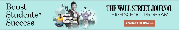 Ad for the Wall Street Journal. Boost Students' Success. The Wall Street Journal High School Program. Contact Us Now.