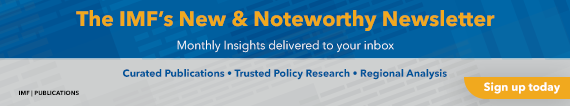 Ad for the International Monetary Fund. The IMF's New & Noteworthy Newsletter. Monthly insights delivered to your inbox. Curated publications. Trusted policy research. Regional Analysis. Sign up today.
