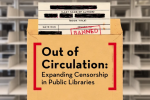 Out of Circulation: Expanding Censorship in Public Libraries